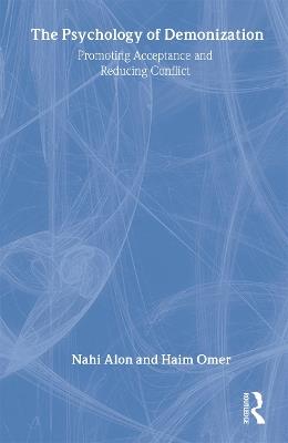 The Psychology of Demonization: Promoting Acceptance and Reducing Conflict - Nahi Alon,Haim Omer - cover