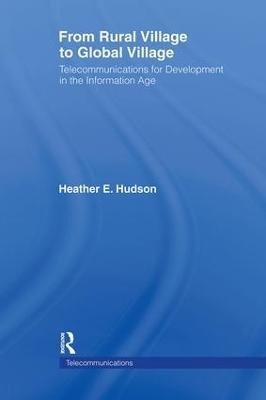 From Rural Village to Global Village: Telecommunications for Development in the Information Age - Heather E. Hudson - cover