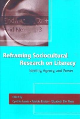 Reframing Sociocultural Research on Literacy: Identity, Agency, and Power - cover