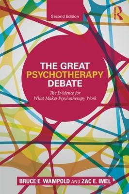The Great Psychotherapy Debate: The Evidence for What Makes Psychotherapy Work - Bruce E. Wampold,Zac E. Imel - cover