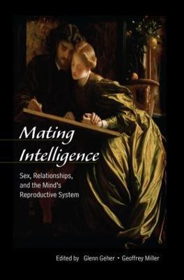 Mating Intelligence: Sex, Relationships, and the Mind's Reproductive System - cover