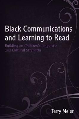 Black Communications and Learning to Read: Building on Children's Linguistic and Cultural Strengths - Terry Meier - cover