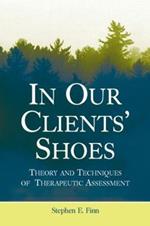 In Our Clients' Shoes: Theory and Techniques of Therapeutic Assessment