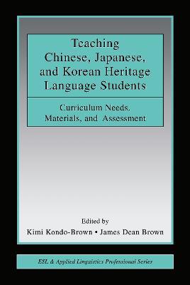 Teaching Chinese, Japanese, and Korean Heritage Language Students: Curriculum Needs, Materials, and Assessment - cover