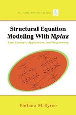 Structural Equation Modeling with Mplus: Basic Concepts, Applications, and Programming