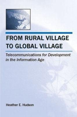 From Rural Village to Global Village: Telecommunications for Development in the Information Age - Heather E. Hudson - cover