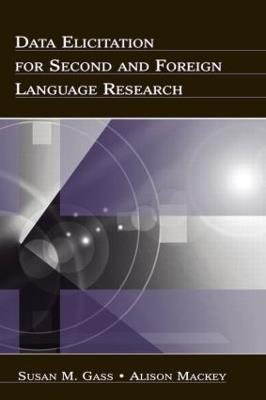 Data Elicitation for Second and Foreign Language Research - Susan M. Gass,Alison Mackey - cover