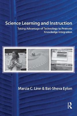 Science Learning and Instruction: Taking Advantage of Technology to Promote Knowledge Integration - Marcia C. Linn,Bat-Sheva Eylon - cover