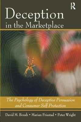 Deception In The Marketplace: The Psychology of Deceptive Persuasion and Consumer Self-Protection - David M. Boush,Marian Friestad,Peter Wright - cover