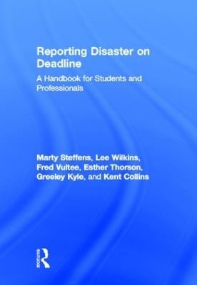 Reporting Disaster on Deadline: A Handbook for Students and Professionals - Lee Wilkins,Martha Steffens,Esther Thorson - cover