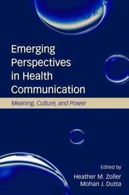 Emerging Perspectives in Health Communication: Meaning, Culture, and Power - Heather Zoller,Mohan J. Dutta - cover