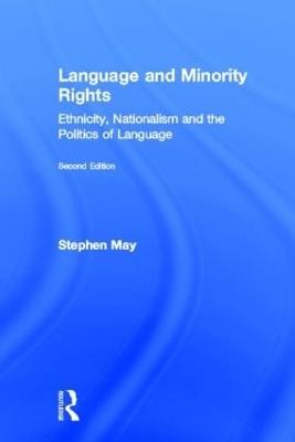 Language and Minority Rights: Ethnicity, Nationalism and the Politics of Language - Stephen May - cover