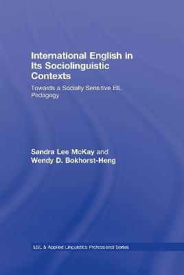International English in Its Sociolinguistic Contexts: Towards a Socially Sensitive EIL Pedagogy - Sandra Lee McKay,Wendy D. Bokhorst-Heng - cover
