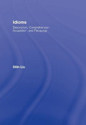 Idioms: Description, Comprehension, Acquisition, and Pedagogy - Dilin Liu - cover
