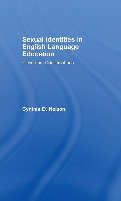 Sexual Identities in English Language Education: Classroom Conversations - Cynthia D. Nelson - cover