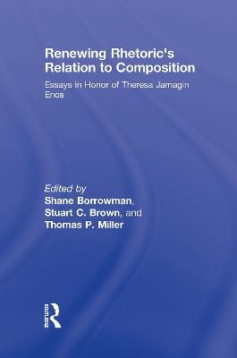 Renewing Rhetoric's Relation to Composition: Essays in Honor of Theresa Jarnagin Enos - cover