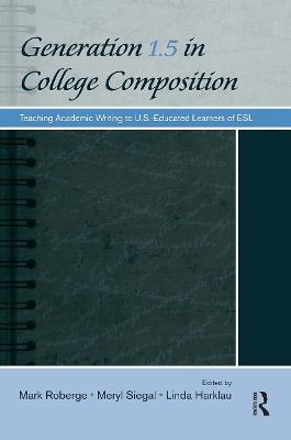 Generation 1.5 in College Composition: Teaching Academic Writing to U.S.-Educated Learners of ESL - cover