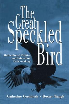 The Great Speckled Bird: Multicultural Politics and Education Policymaking - Catherine Cornbleth,Dexter Waugh - cover
