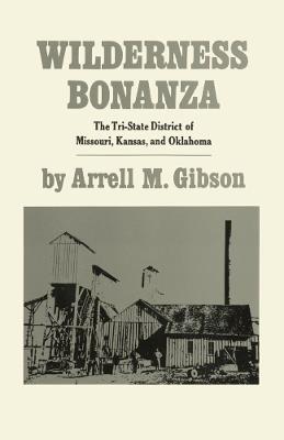 Wilderness Bonanza: The Tri-State District of Missouri, Kansas, and Oklahoma - Arrell M. Gibson - cover