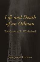 Life and Death of an Oilman: The Career of E. W. Marland