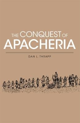 Conquest of Apacheria - Dan L. Thrapp - cover