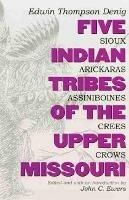 Five Indian Tribes of the Upper Missouri: Sioux, Arickaras, Assiniboines, Crees, Crows