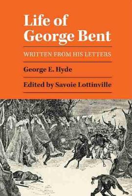 Life of George Bent: Written from His Letters - George E. Hyde - cover