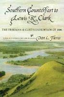 Southern Counterpart to Lewis and Clark: The Freeman and Custis Expedition of 1806 - Thomas Freeman,Peter Custis - cover