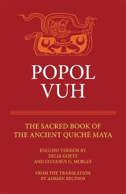 Popol Vuh: The Sacred Book of the Ancient Quiche Maya - Sylvanus G. Morley,Delia Goetz - cover