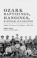 Ozark Baptizings, Hangings, and Other Diversions: Theatrical Folkways of Rural Missouri, 1885-1910 - Robert K. Gilmore - cover