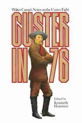 Custer in '76: Walter Camp's Notes on the Custer Fight - Walter Camp - cover