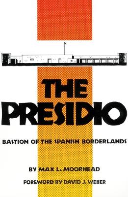 The Presidio: Bastion of the Spanish Borderlands - Max L. Moorhead - cover