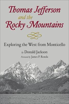 Thomas Jefferson and the Rocky Mountains: Exploring the West from Monticello - Donald C. Jackson - cover