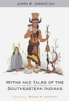 Myths and Tales of the Southeastern Indians - John R. Swanton - cover