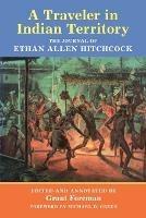 A Traveler in Indian Territory: The Journal of Ethan Allen Hitchcock - Ethan Allen Hitchcock - cover