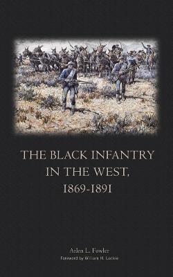 The Black Infantry in the West, 1869-1891 - Arlen L. Fowler - cover