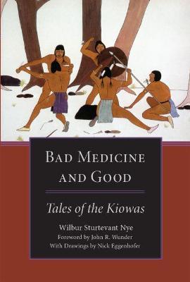 Bad Medicine and Good: Tales of the Kiowas - Wilbur Sturtevant Nye - cover