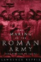 Making of the Roman Army: From Republic to Empire - Lawrence Keppie - cover