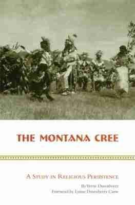 The Montana Cree: A Study in Religious Persistence - Verne Dusenberry - cover