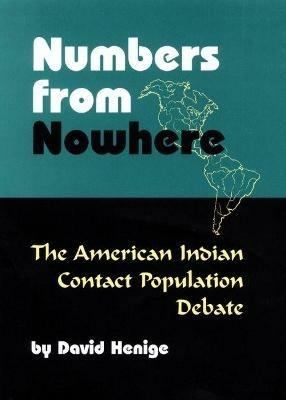 Numbers from Nowhere: The American Indian Contact Population Debate - David Henige - cover