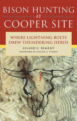Bison Hunting at Cooper Site: Where Lightning Bolts Drew Thundering Herds - Leland C. Bement - cover