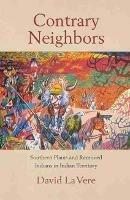 Contrary Neighbors: Southern Plains and Removed Indians in Indian Territory