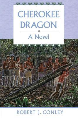 Cherokee Dragon: A Novel - Robert J. Conley - cover