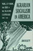 Agrarian Socialism in America: Marx, Jefferson, and Jesus in the Oklahoma Countryside, 1904-1920
