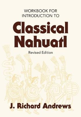 Introduction to Classical Nahuatl - J. Richard Andrews - cover