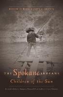 The Spokane Indians: Children of the Sun - George Hill,Robert H. Ruby,John A. Brown - cover