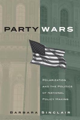 Party Wars: Polarization and the Politics of National Policy Making - Barbara Sinclair - cover