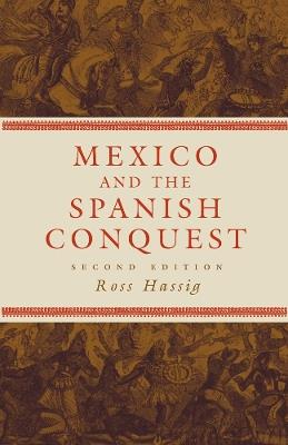Mexico and the Spanish Conquest - Ross Hassig - cover