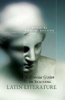 A Concise Guide to Teaching Latin Literature