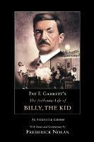 Pat F. Garrett's The Authentic Life of Billy, the Kid: An Annotated Edition